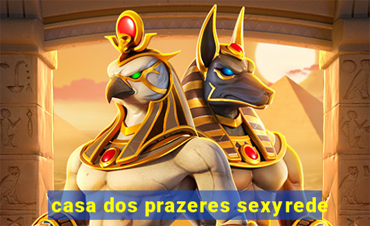 casa dos prazeres sexyrede